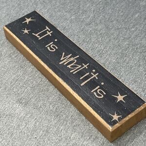 Small Wooden Sign IT IS WHAT IT IS Desktop Office Decor Rustic Shelf Sitter 7"